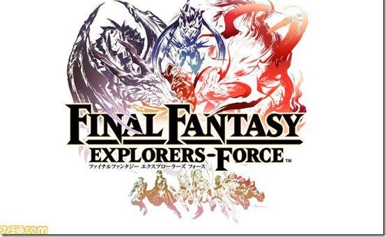 เปิดตัวเกม Final Fantasy Explorers Force บน สมาร์ทโฟน