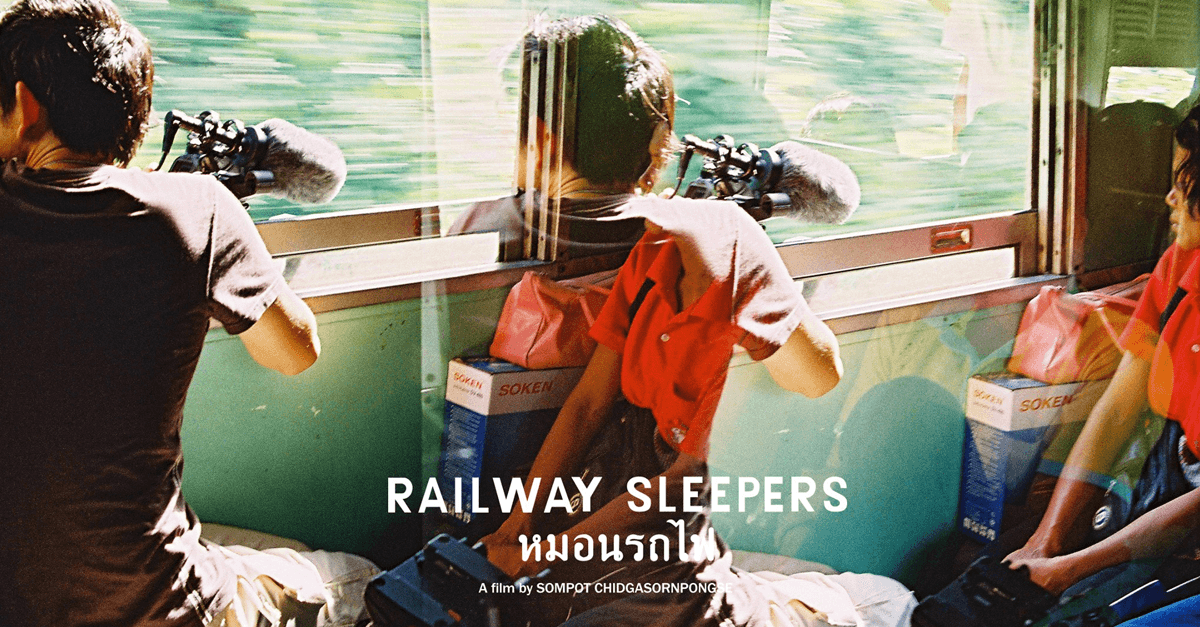 หมอนรถไฟ Railway Sleepers : 8 ปีเพื่อสารคดีสำรวจชีวิตคนไทยบนรถไฟที่หัวถึงหมอนจริงๆ
