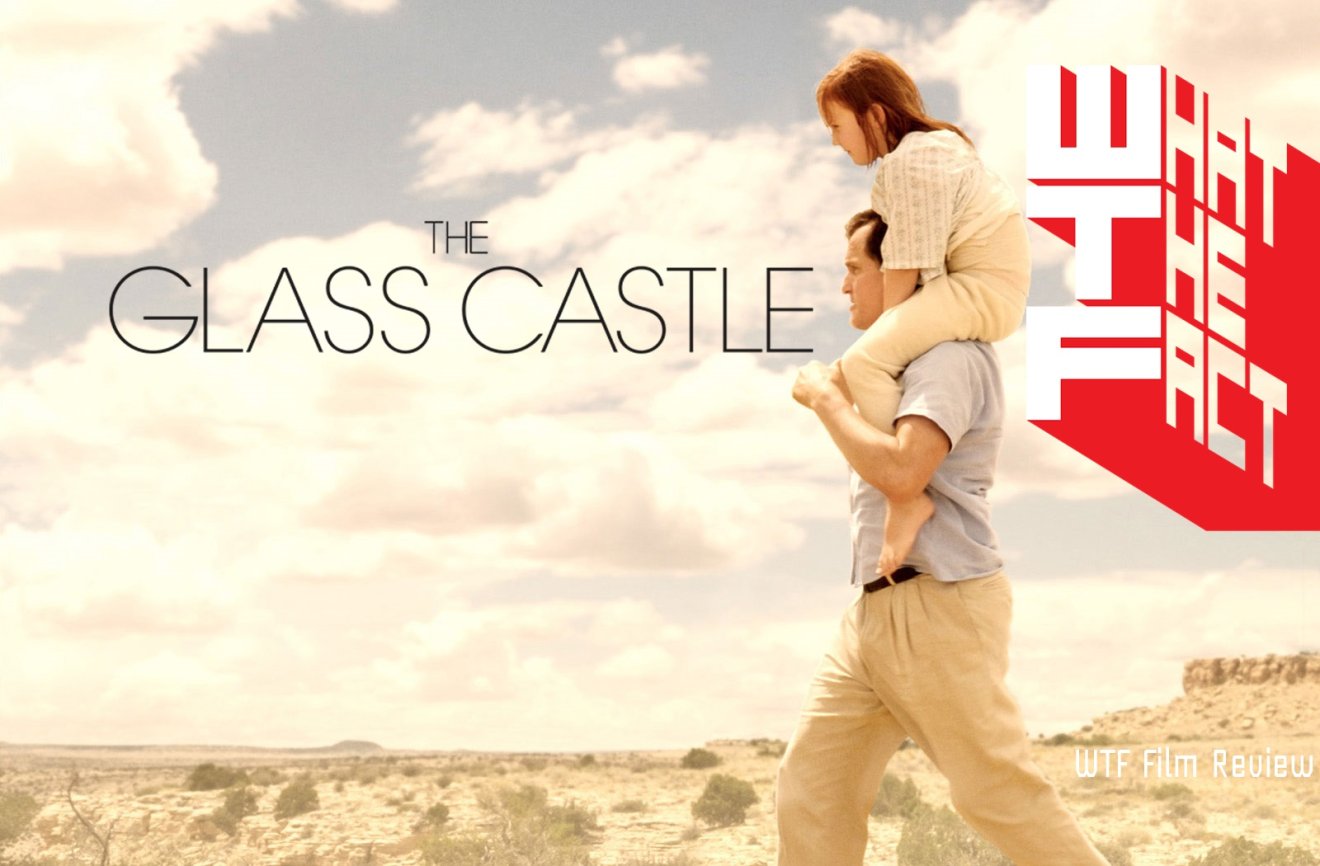 [รีวิว]The Glass Castle วิมานอยู่ที่ใจ – หนังครอบครัวใจสลายแต่เล่าได้เปี่ยมอารมณ์ขัน