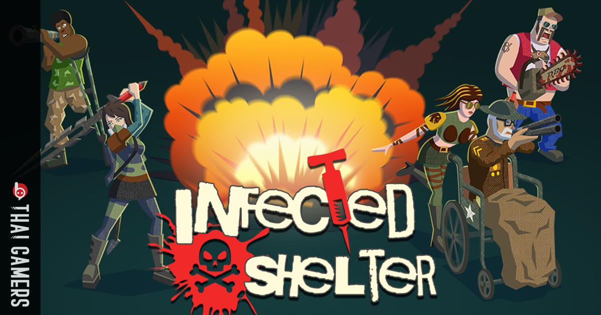 [รีวิวไว by Thai Gamer] Infected Shelter: เมื่อคุณต้องบู๊ทั้ง ๆ ที่ไม่รู้ล่วงหน้าว่าจะต้องเจอกับอะไรบ้าง