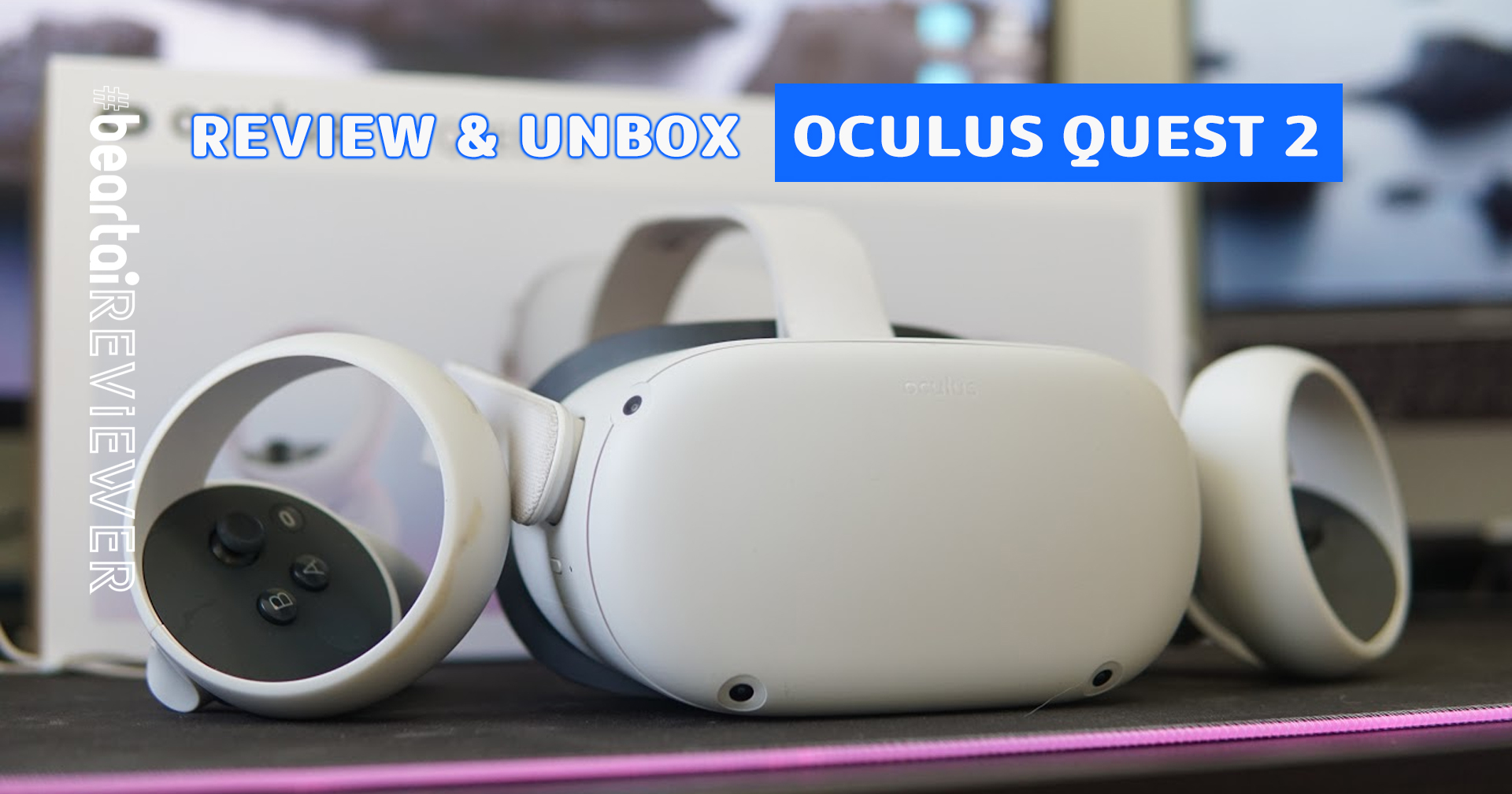 รีวิว & แกะกล่อง Oculus Quest 2 แว่น VR ไม่ต้องต่อคอม รุ่นที่ 2 แรงขึ้น ชัดขึ้น เจ๋งขึ้น!
