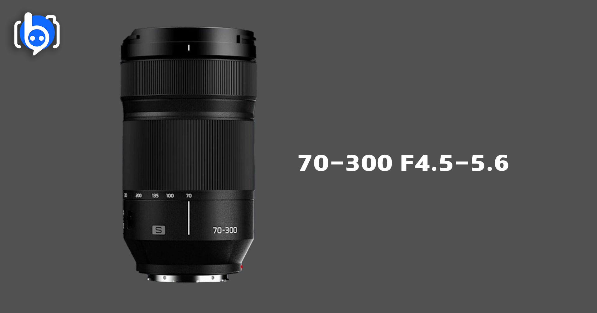 ลือ Panasonic เตรียมเปิดตัวเลนส์ใหม่ Lumix S 70-300mm f/4.5-5.6 OIS เร็ว ๆ นี้!