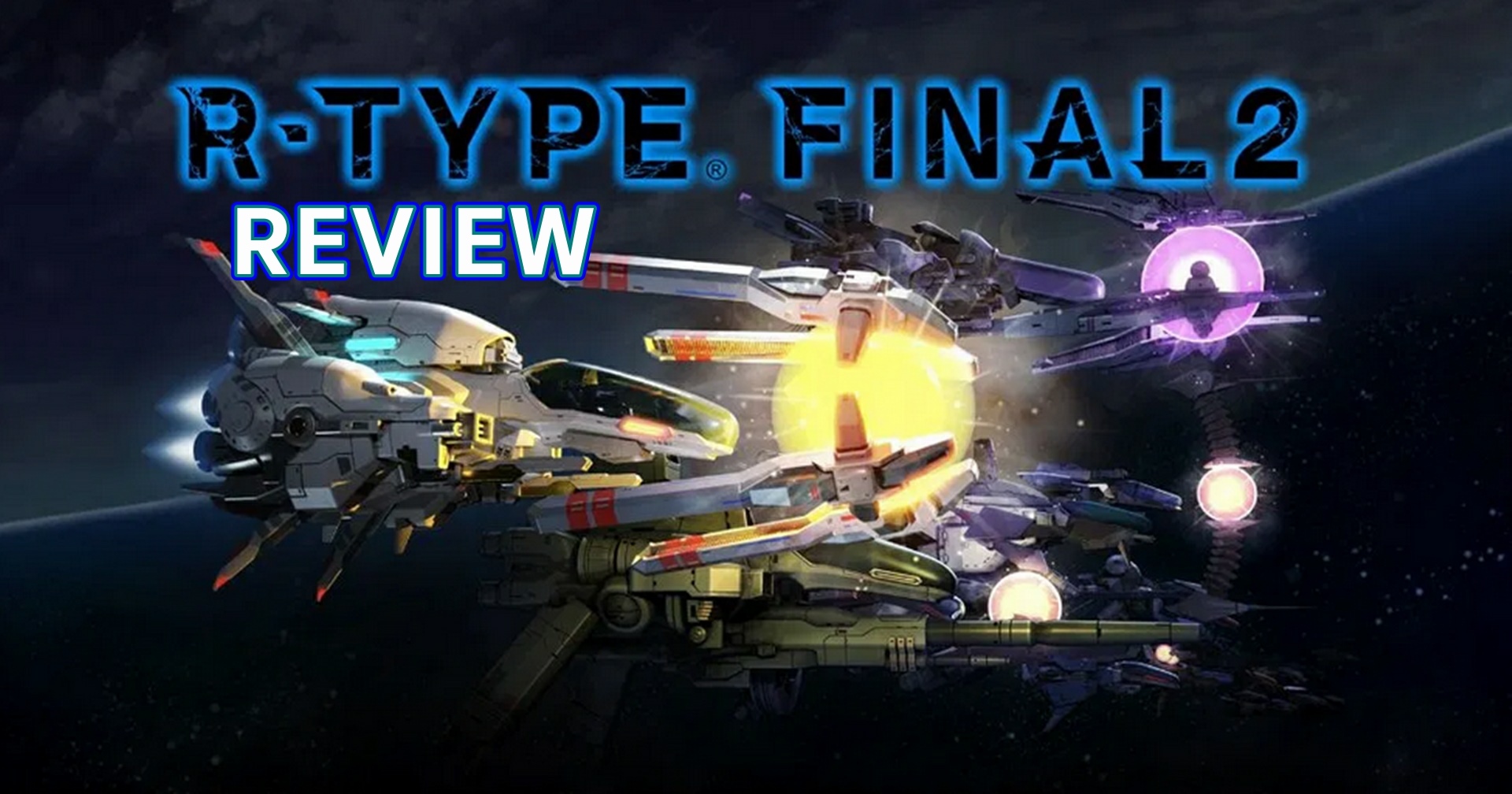 [รีวิวเกม] R-Type Final 2 ตะลุยอวกาศกับเกมยิงระดับตำนานที่ไม่ยอมจบ