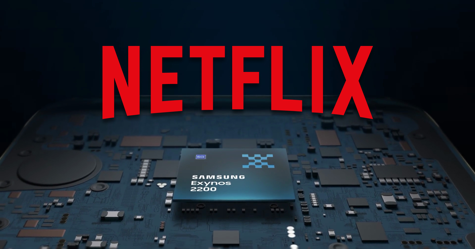 Netflix เพิ่มการรองรับชิป Exynos 2200 คาดมาใน Galaxy S22 แน่นอน