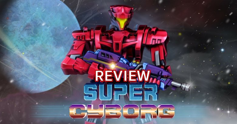 รีวิวเกม Super Cyborg ร่างทรงคอนทรา ที่สนุกแบบคลาสสิก