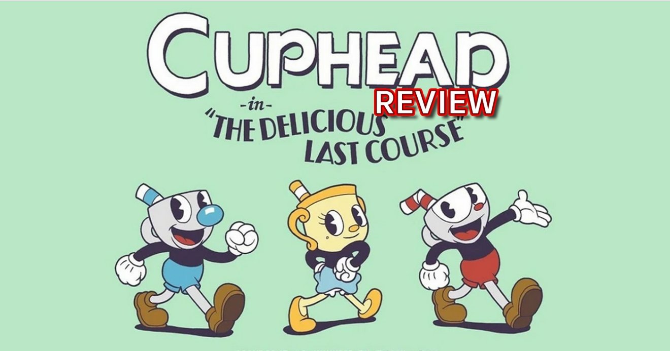 รีวิวเกม Cuphead – The Delicious Last Course ส่วนเสริมของเกมยิงสุดโหดที่ยากกว่าเดิม