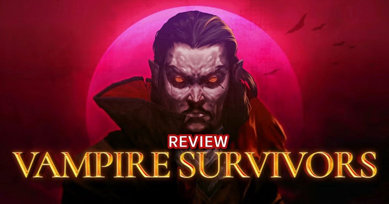 [รีวิวเกม] Vampire Survivors เกมแนว Roguelike ฉบับเอาตัวรอดจากกองทัพผีดูดเลือด