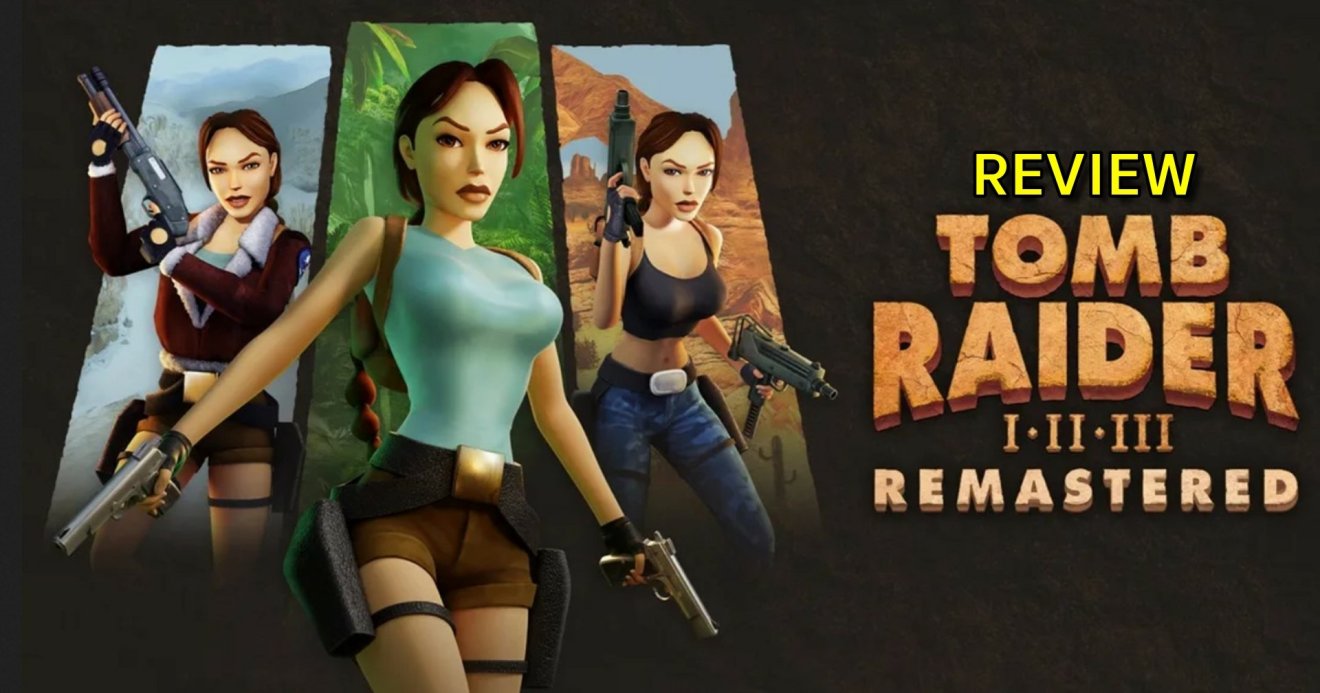 [รีวิวเกม] ‘Tomb Raider I-III Remastered’ ตำนานเกมล่าสมบัติแห่งยุค 90S
