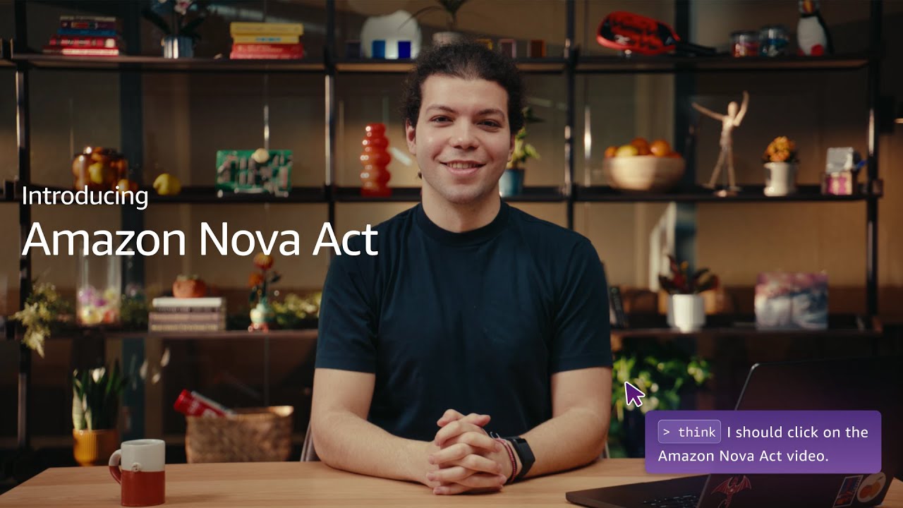 Amazon เปิดตัว Nova Act ผู้ช่วยอัตโนมัติ 100% พร้อมท้าชน OpenAI และ Claude