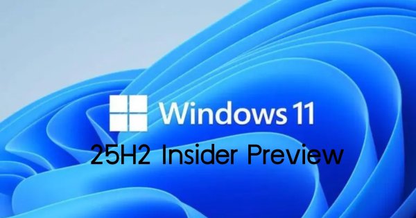 Microsoft ประกาศรุ่นทดสอบ Windows 11 เวอร์ชัน 25H2 ผ่าน Windows Insider Dev Channel